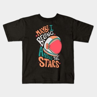 Maybe I belong among the stars 1 Kids T-Shirt